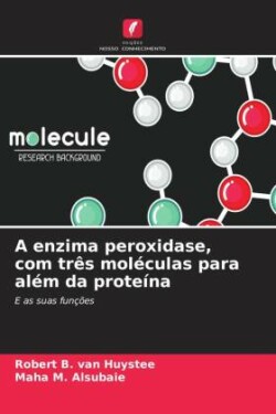 A enzima peroxidase, com três moléculas para além da proteína