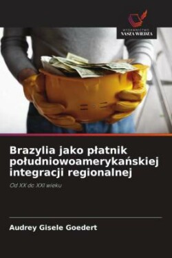 Brazylia jako platnik poludniowoamerykańskiej integracji regionalnej