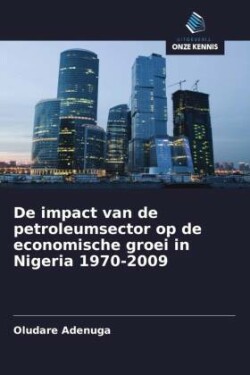 De impact van de petroleumsector op de economische groei in Nigeria 1970-2009