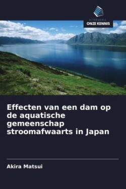 Effecten van een dam op de aquatische gemeenschap stroomafwaarts in Japan