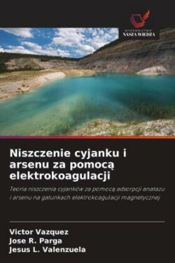 Niszczenie cyjanku i arsenu za pomoca elektrokoagulacji