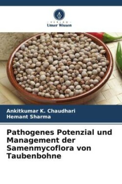 Pathogenes Potenzial und Management der Samenmycoflora von Taubenbohne