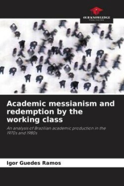 Academic messianism and redemption by the working class