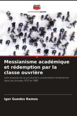 Messianisme académique et rédemption par la classe ouvrière