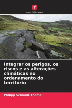 Integrar os perigos, os riscos e as alterações climáticas no ordenamento do território