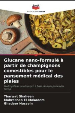 Glucane nano-formulé à partir de champignons comestibles pour le pansement médical des plaies