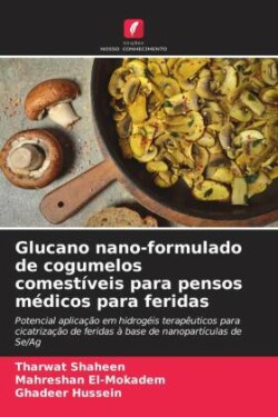 Glucano nano-formulado de cogumelos comestíveis para pensos médicos para feridas