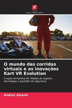 O mundo das corridas virtuais e as inovações Kart VR Evolution