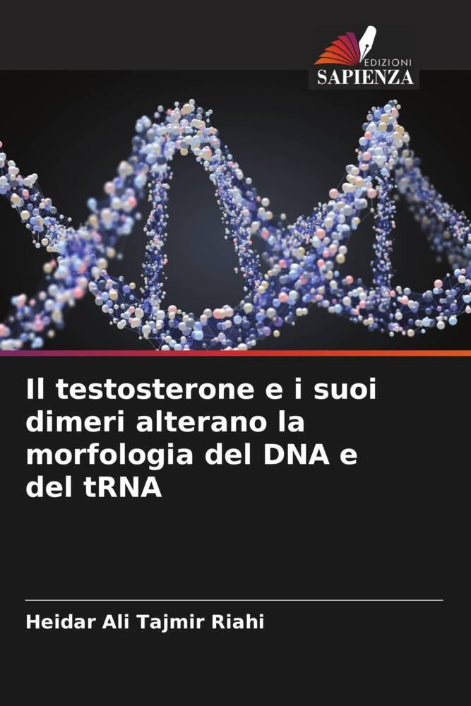 testosterone e i suoi dimeri alterano la morfologia del DNA e del tRNA