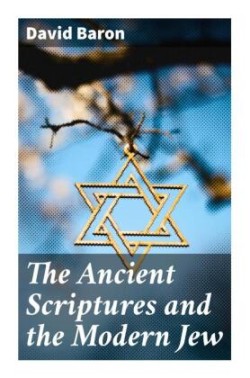 The Ancient Scriptures and the Modern Jew