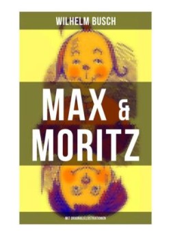Max & Moritz (Mit Originalillustrationen)