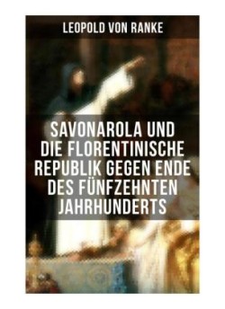 Savonarola und die florentinische Republik gegen Ende des fünfzehnten Jahrhunderts