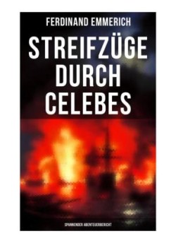 Streifzüge durch Celebes (Spannender Abenteuerbericht)