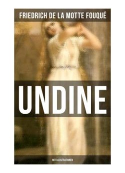 Undine (Mit Illustrationen)