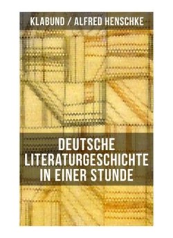 Deutsche Literaturgeschichte in einer Stunde