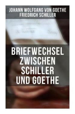 Briefwechsel zwischen Schiller und Goethe