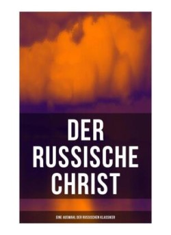 Der russische Christ: Eine Auswahl der russischen Klassiker