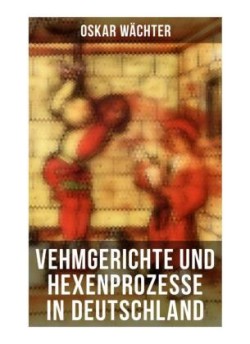 Vehmgerichte und Hexenprozesse in Deutschland