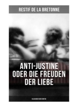 Anti-Justine oder die Freuden der Liebe (Klassiker der Erotik)