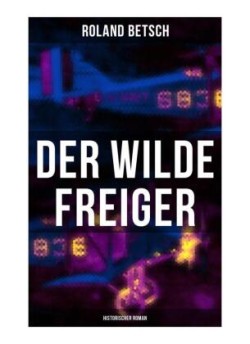 Der Wilde Freiger (Historischer Roman)