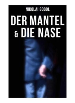 Nikolai Gogol: Der Mantel & Die Nase