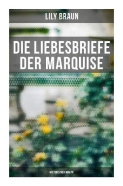 Die Liebesbriefe der Marquise: Historischer Roman