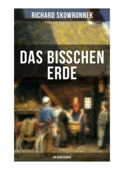 Das bißchen Erde (Ein Heimatroman)