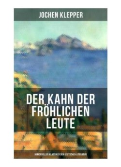 Der Kahn der fröhlichen Leute (Humorvoller Klassiker der Deutschen Literatur)