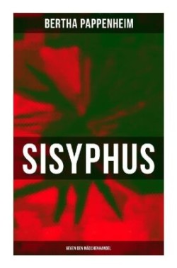 Bertha Pappenheim - Sisyphus: Gegen den Mädchenhandel