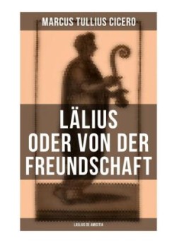 Lälius oder von der Freundschaft - Laelius de amicitia