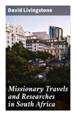 Missionary Travels and Researches in South Africa