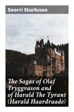 The Sagas of Olaf Tryggvason and of Harald The Tyrant (Harald Haardraade)