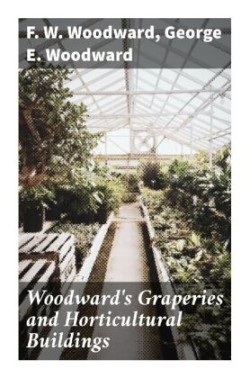 Woodward's Graperies and Horticultural Buildings