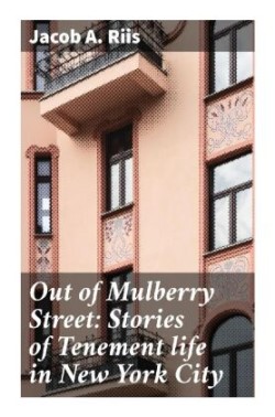 Out of Mulberry Street: Stories of Tenement life in New York City