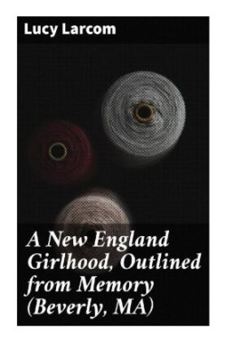 A New England Girlhood, Outlined from Memory (Beverly, MA)