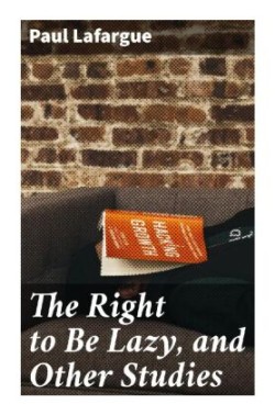 The Right to Be Lazy, and Other Studies