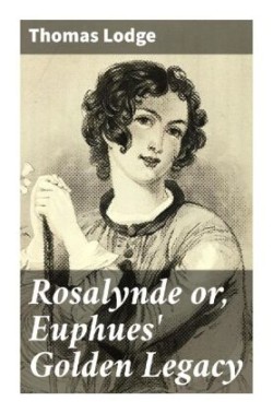 Rosalynde or, Euphues' Golden Legacy