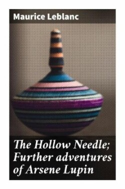 The Hollow Needle; Further adventures of Arsene Lupin