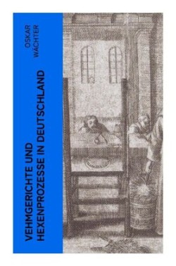 Vehmgerichte und Hexenprozesse in Deutschland