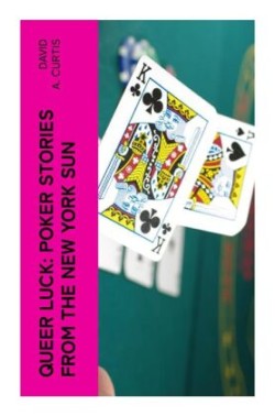 Queer Luck: Poker Stories from the New York Sun