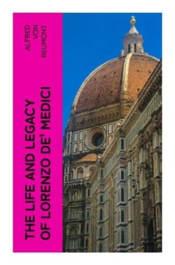 The Life and Legacy of Lorenzo de' Medici