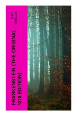 FRANKENSTEIN (The Original 1818 Edition)