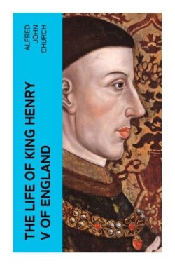 The Life of King Henry V of England