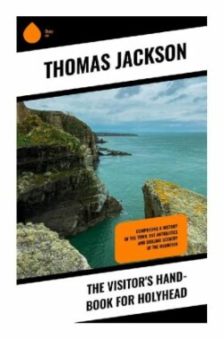 The Visitor's Hand-Book for Holyhead