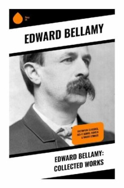 Edward Bellamy: Collected Works