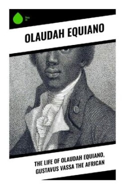 The Life of Olaudah Equiano, Gustavus Vassa the African