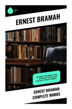 Ernest Bramah: Complete Works