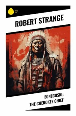 Eoneguski: The Cherokee Chief