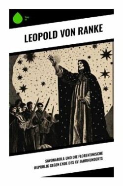 Savonarola und die florentinische Republik gegen Ende des XV Jahrhunderts