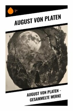 August von Platen - Gesammelte Werke